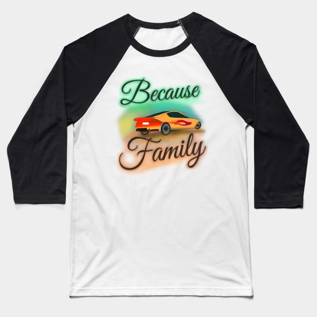 "Because Family" (Version 2) Airbrush Fair Tee Fast Cars Furious Drivers Racing Vroom Vroom T-Shirt Baseball T-Shirt by blueversion